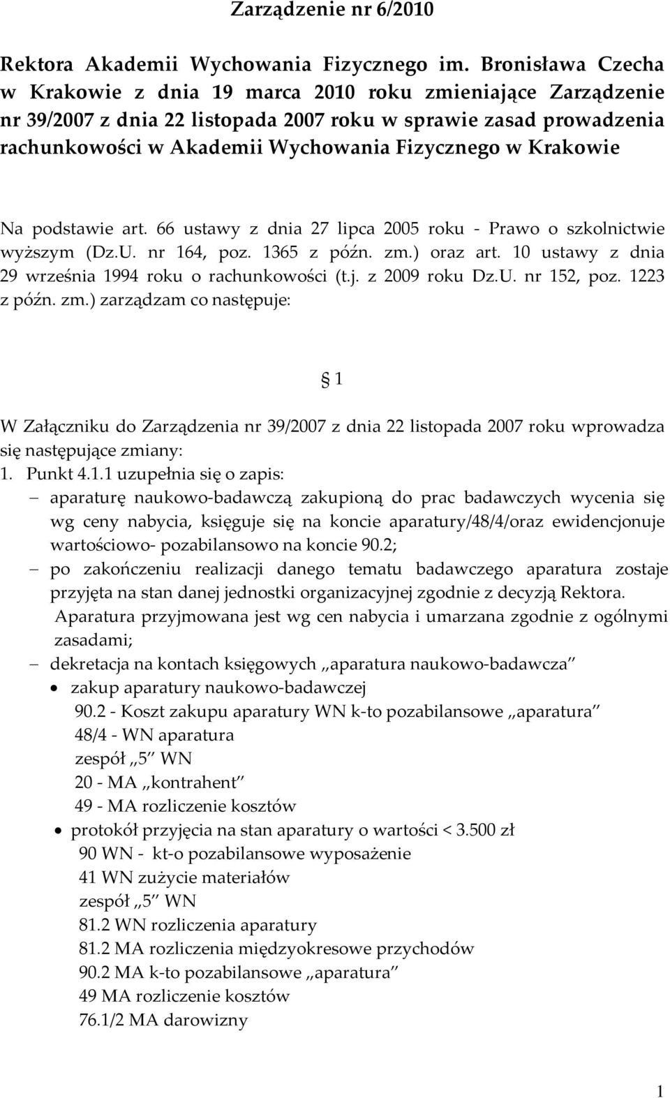 Krakowie Na podstawie art. 66 ustawy z dnia 27 lipca 2005 roku Prawo o szkolnictwie wyższym (Dz.U. nr 164, poz. 1365 z późn. zm.) oraz art. 10 ustawy z dnia 29 września 1994 roku o rachunkowości (t.j.