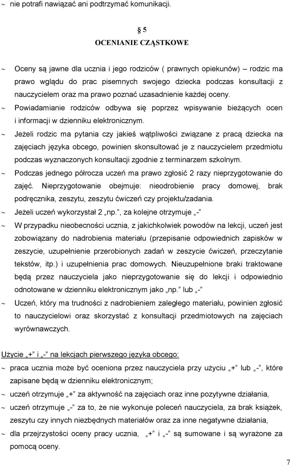 uzasadnienie każdej oceny. Powiadamianie rodziców odbywa się poprzez wpisywanie bieżących ocen i informacji w dzienniku elektronicznym.