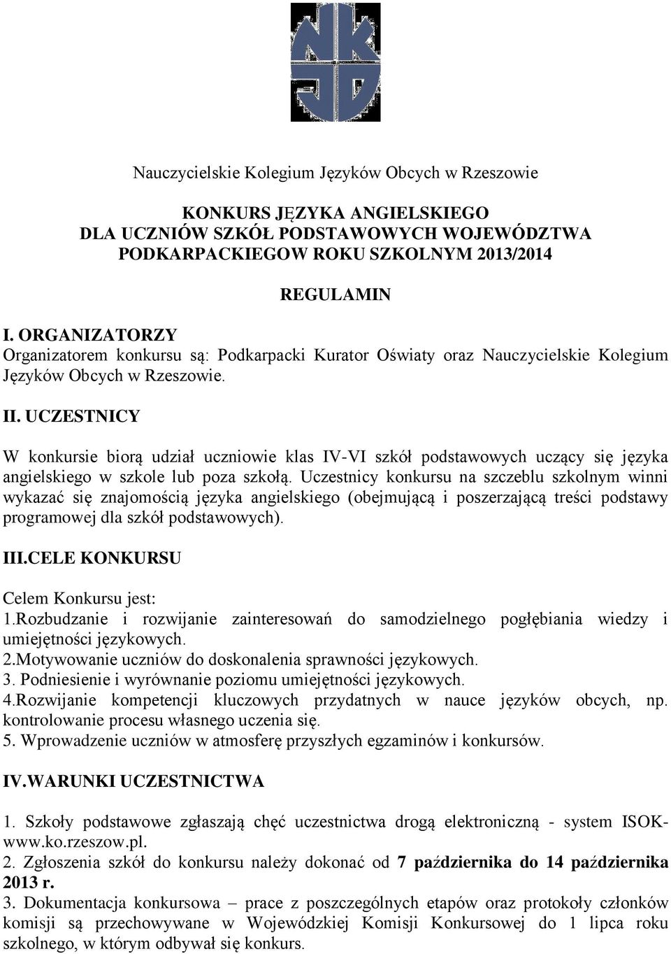 UCZESTNICY W konkursie biorą udział uczniowie klas IV-VI szkół podstawowych uczący się języka angielskiego w szkole lub poza szkołą.