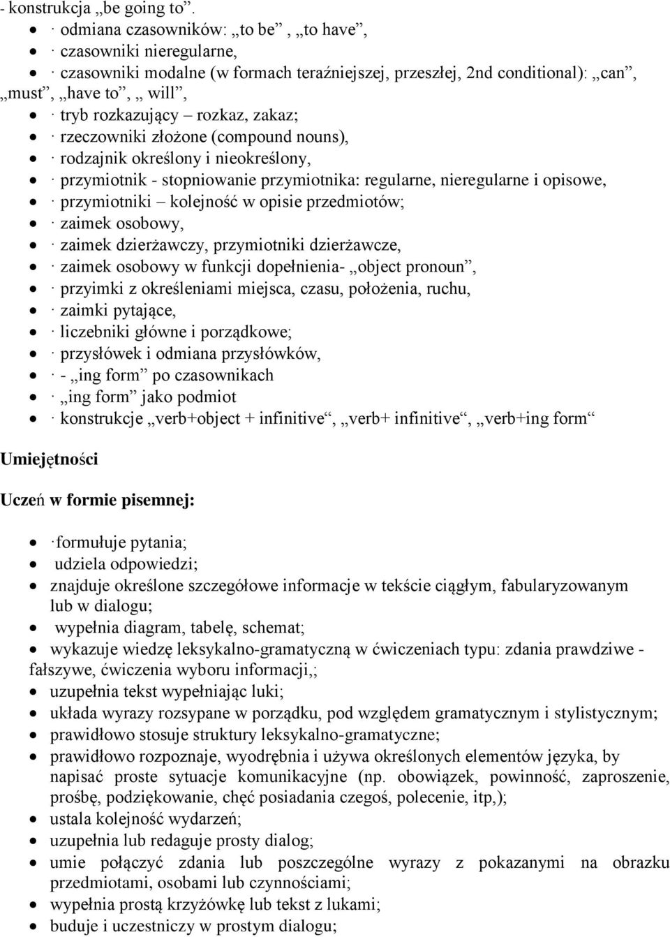 rzeczowniki złożone (compound nouns), rodzajnik określony i nieokreślony, przymiotnik - stopniowanie przymiotnika: regularne, nieregularne i opisowe, przymiotniki kolejność w opisie przedmiotów;