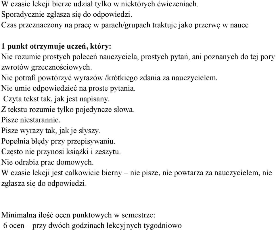 grzecznościowych. Nie potrafi powtórzyć wyrazów /krótkiego zdania za nauczycielem. Nie umie odpowiedzieć na proste pytania. Czyta tekst tak, jak jest napisany. Z tekstu rozumie tylko pojedyncze słowa.