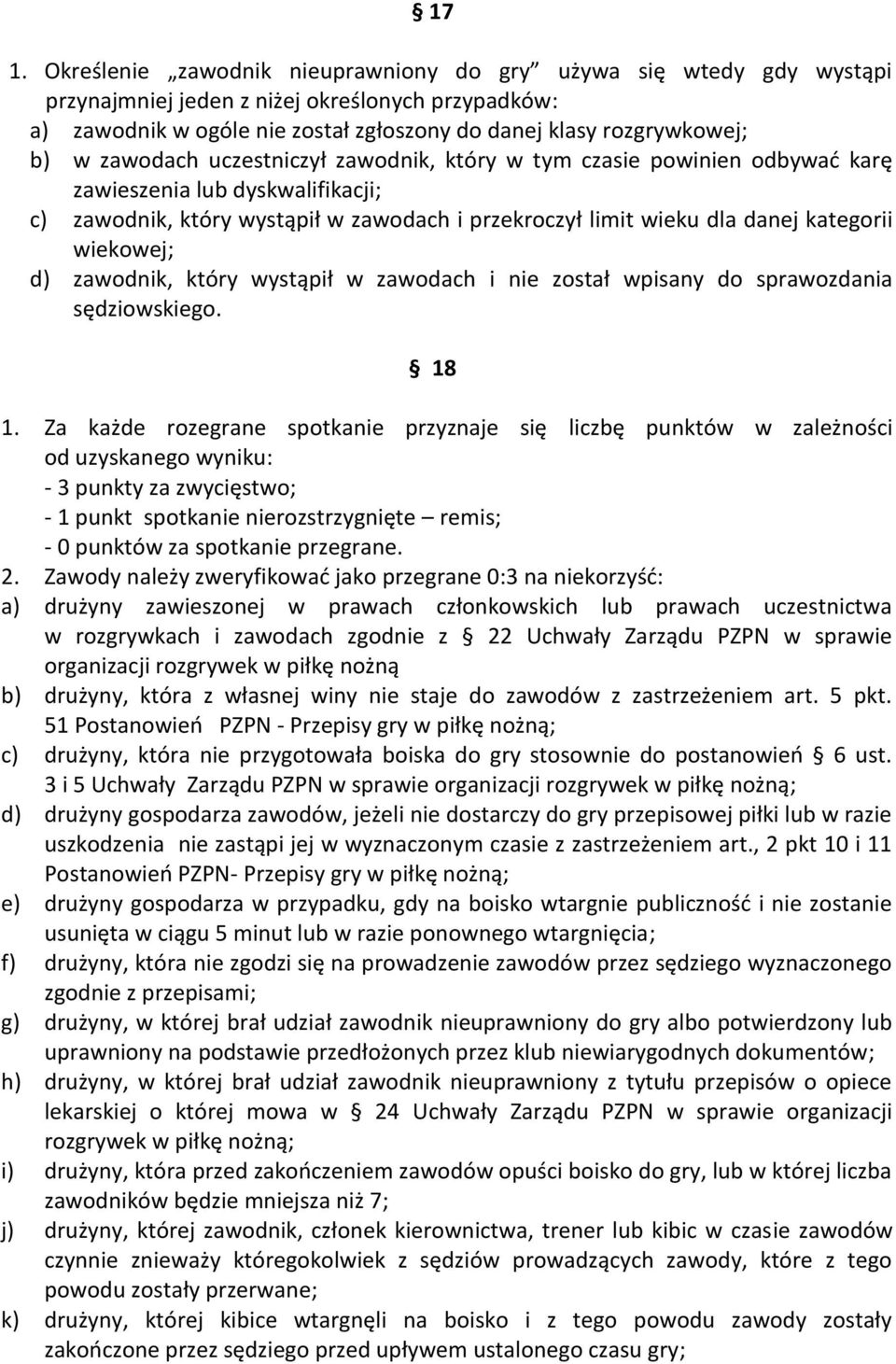 wiekowej; d) zawodnik, który wystąpił w zawodach i nie został wpisany do sprawozdania sędziowskiego. 18 1.