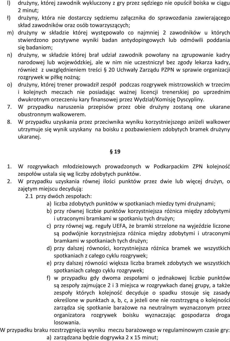 składzie której brał udział zawodnik powołany na zgrupowanie kadry narodowej lub wojewódzkiej, ale w nim nie uczestniczył bez zgody lekarza kadry, również z uwzględnieniem treści 20 Uchwały Zarządu