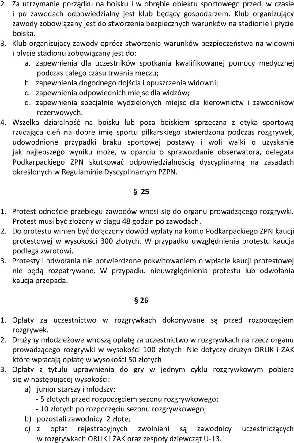 Klub organizujący zawody oprócz stworzenia warunków bezpieczeństwa na widowni i płycie stadionu zobowiązany jest do: a.