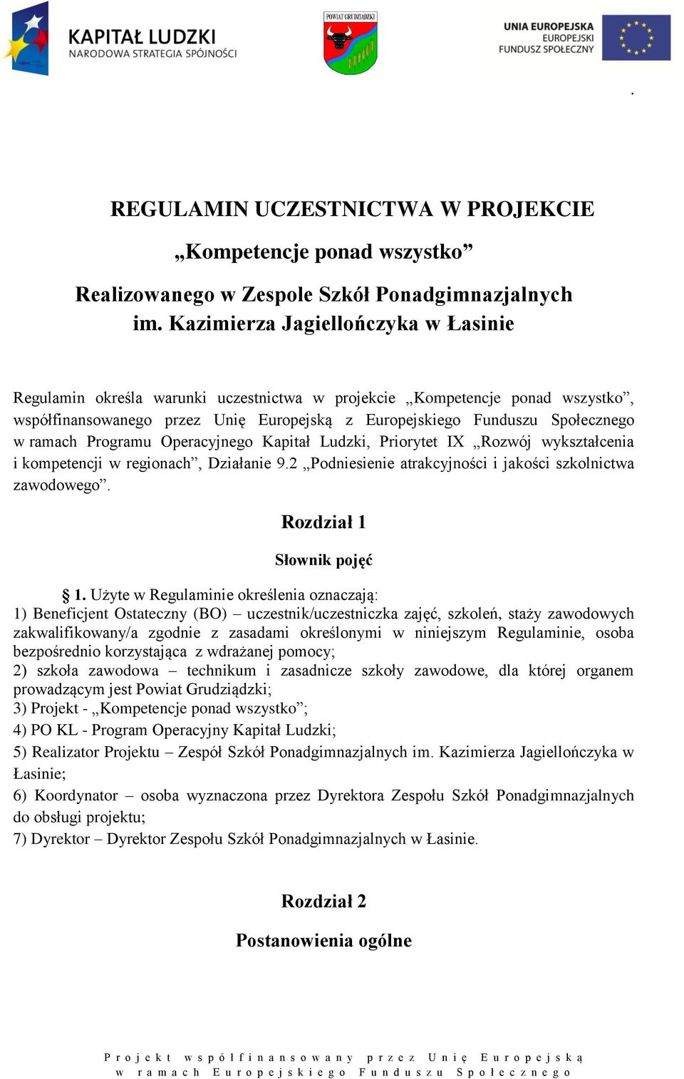 ramach Programu Operacyjnego Kapitał Ludzki, Priorytet IX Rozwój wykształcenia i kompetencji w regionach, Działanie 9.2 Podniesienie atrakcyjności i jakości szkolnictwa zawodowego.