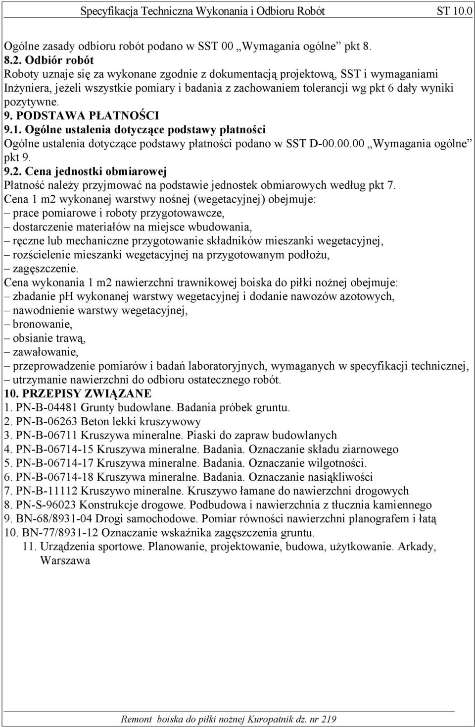 9. PODSTAWA PŁATNOŚCI 9.1. Ogólne ustalenia dotyczące podstawy płatności Ogólne ustalenia dotyczące podstawy płatności podano w SST D-00.00.00 Wymagania ogólne pkt 9. 9.2.