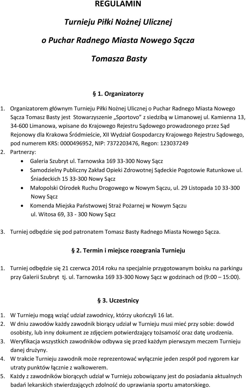 Kamienna 13, 34-600 Limanowa, wpisane do Krajowego Rejestru Sądowego prowadzonego przez Sąd Rejonowy dla Krakowa Śródmieście, XII Wydział Gospodarczy Krajowego Rejestru Sądowego, pod numerem KRS: