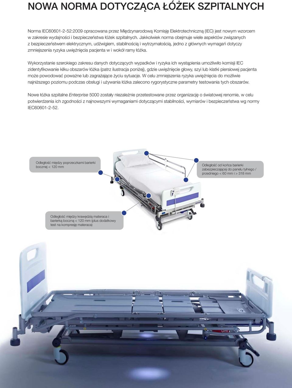 Jakkolwiek norma obejmuje wiele aspektów związanych z bezpieczeństwem elektrycznym, udźwigiem, stabilnością i wytrzymałością, jedno z głównych wymagań dotyczy zmniejszenia ryzyka uwięźnięcia pacjenta