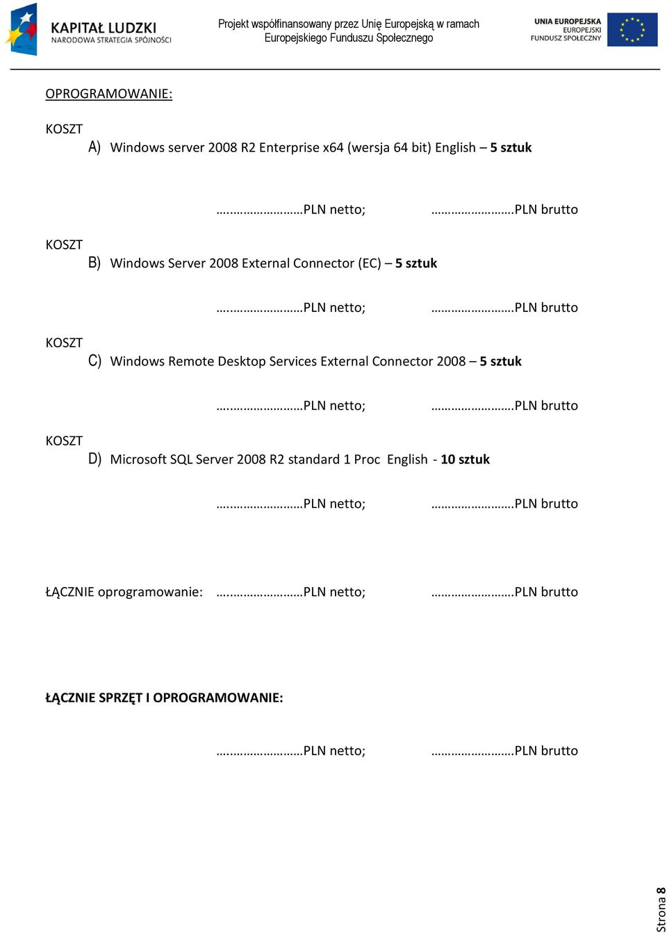 pln brutto KOSZT C) Windows Remote Desktop Services External Connector 2008 5 sztuk.. PLN netto;.