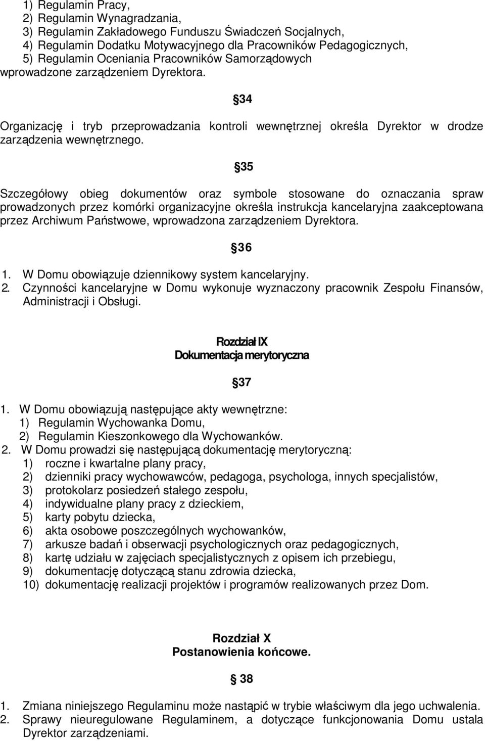 35 Szczegółowy obieg dokumentów oraz symbole stosowane do oznaczania spraw prowadzonych przez komórki organizacyjne określa instrukcja kancelaryjna zaakceptowana przez Archiwum Państwowe, wprowadzona