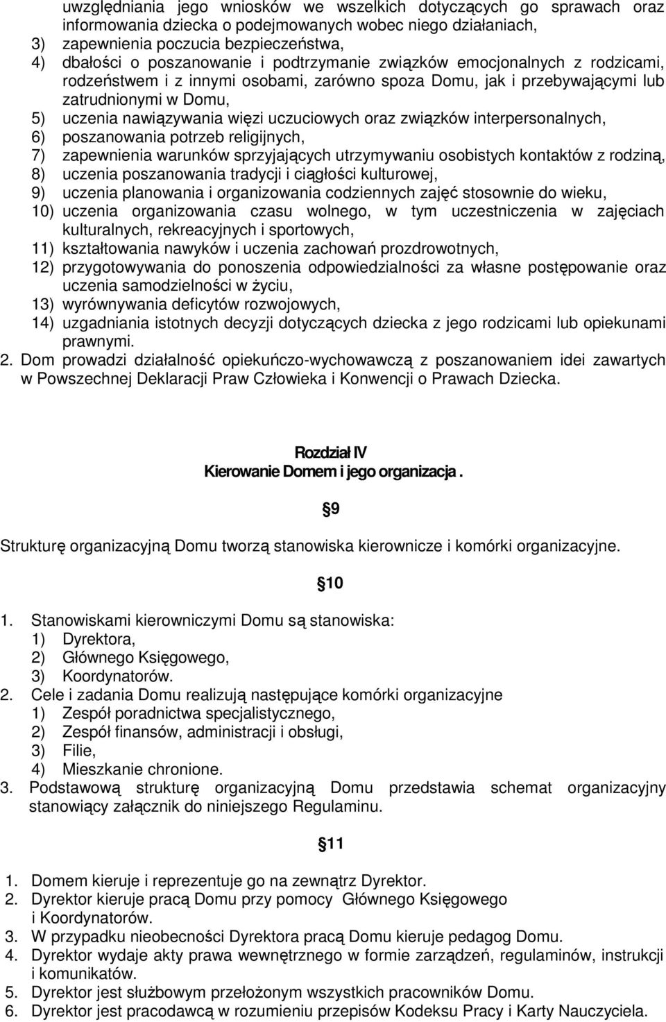 związków interpersonalnych, 6) poszanowania potrzeb religijnych, 7) zapewnienia warunków sprzyjających utrzymywaniu osobistych kontaktów z rodziną, 8) uczenia poszanowania tradycji i ciągłości