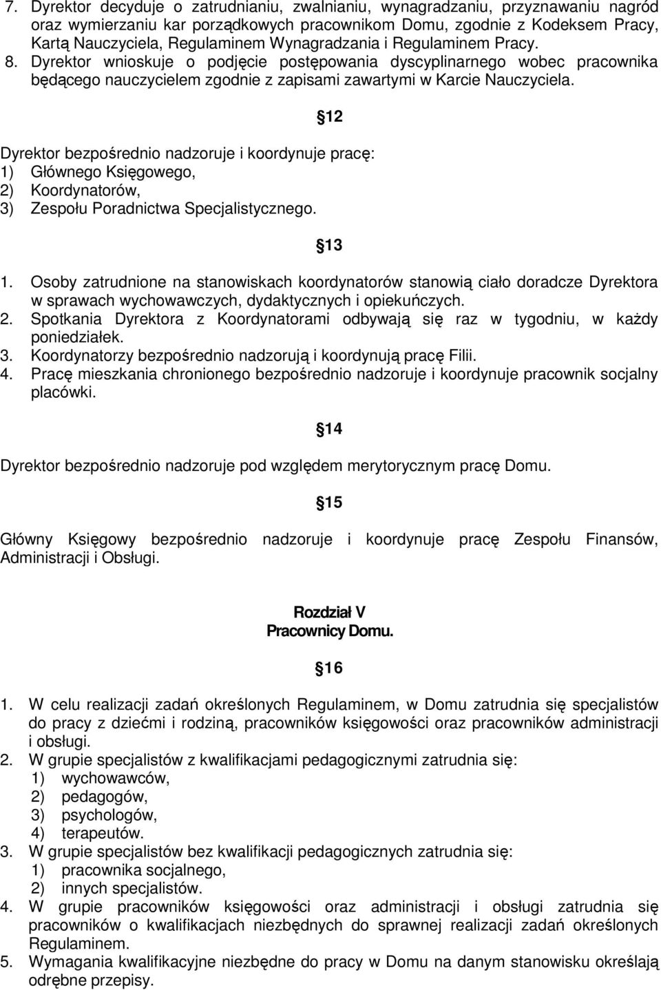 12 Dyrektor bezpośrednio nadzoruje i koordynuje pracę: 1) Głównego Księgowego, 2) Koordynatorów, 3) Zespołu Poradnictwa Specjalistycznego. 13 1.