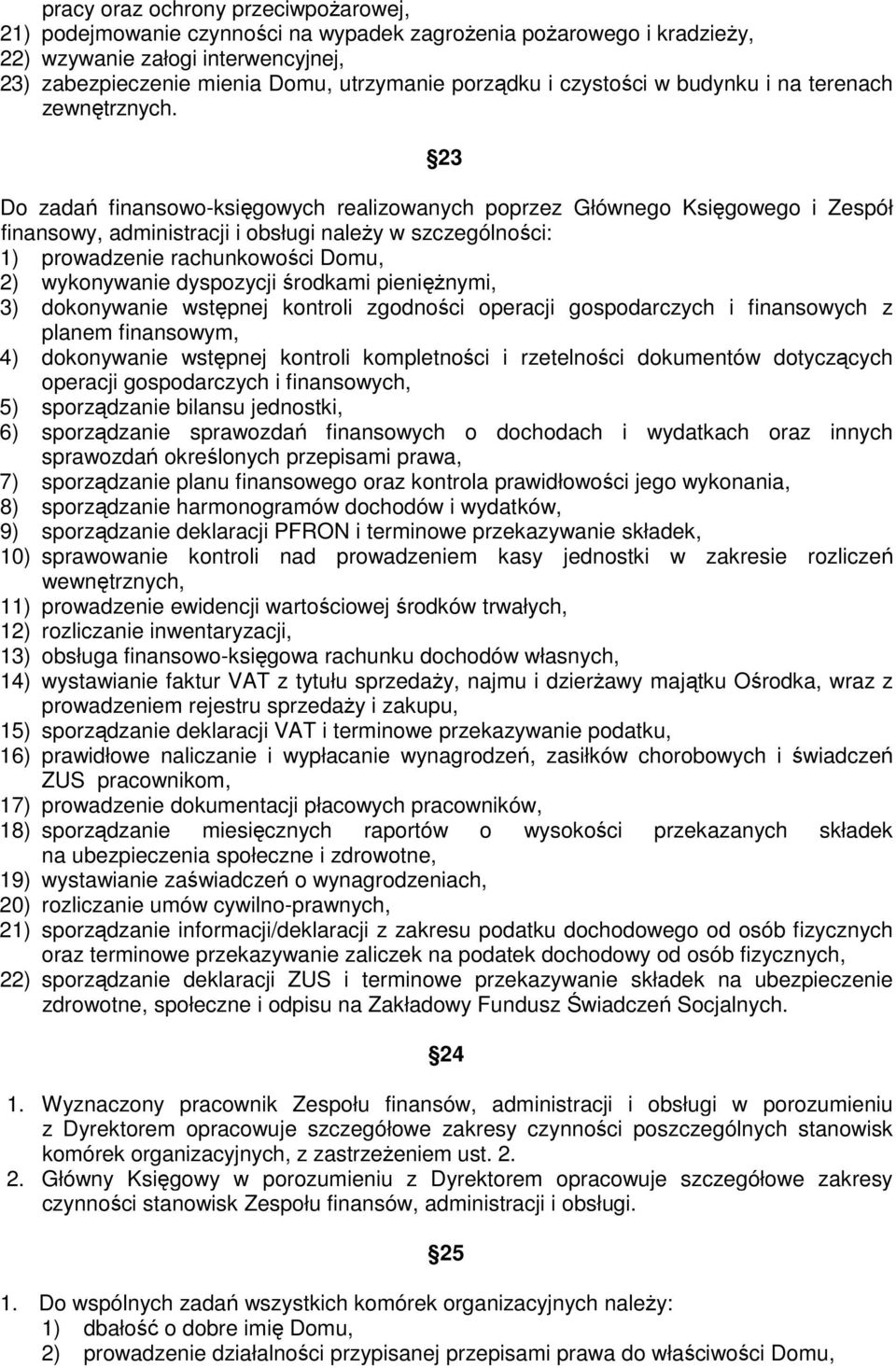 23 Do zadań finansowo-księgowych realizowanych poprzez Głównego Księgowego i Zespół finansowy, administracji i obsługi naleŝy w szczególności: 1) prowadzenie rachunkowości Domu, 2) wykonywanie