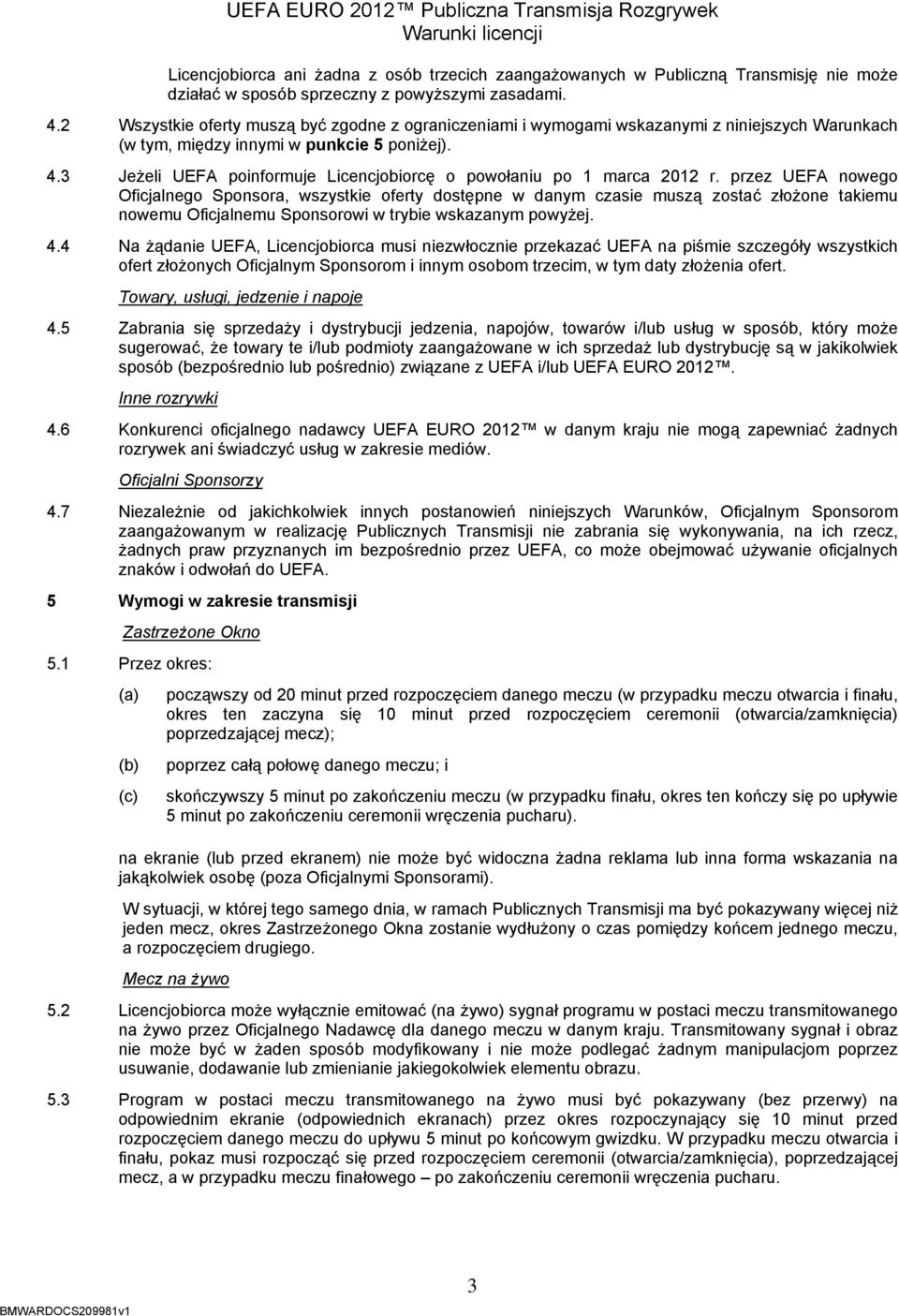 3 Jeżeli UEFA poinformuje Licencjobiorcę o powołaniu po 1 marca 2012 r.