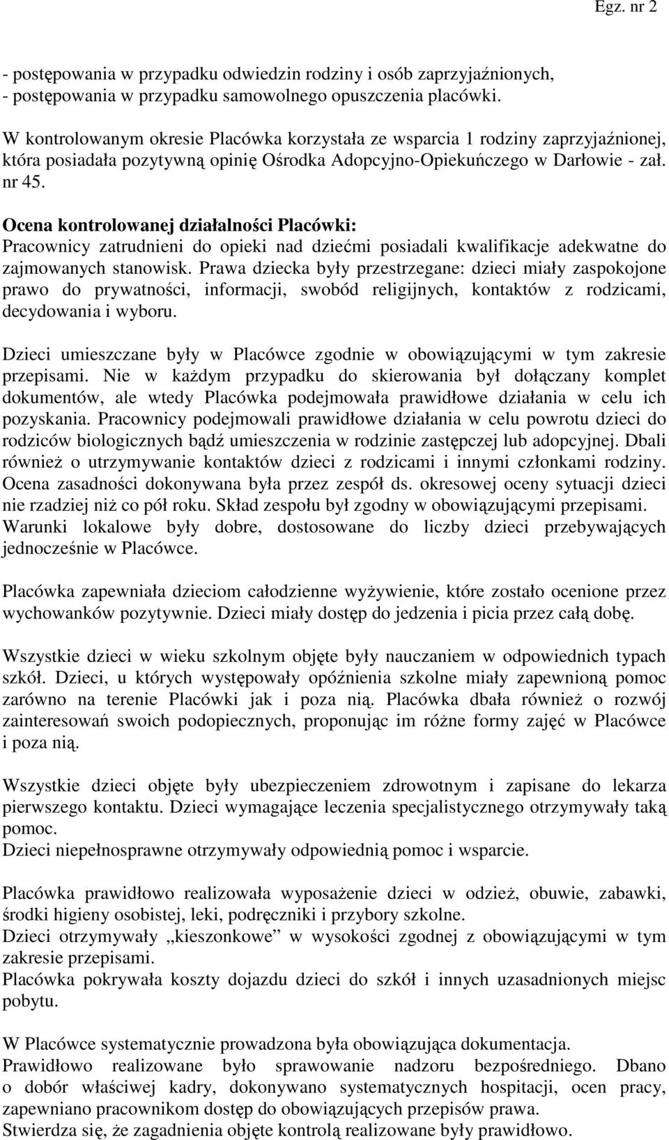 Ocena kontrolowanej działalności Placówki: Pracownicy zatrudnieni do opieki nad dziećmi posiadali kwalifikacje adekwatne do zajmowanych stanowisk.