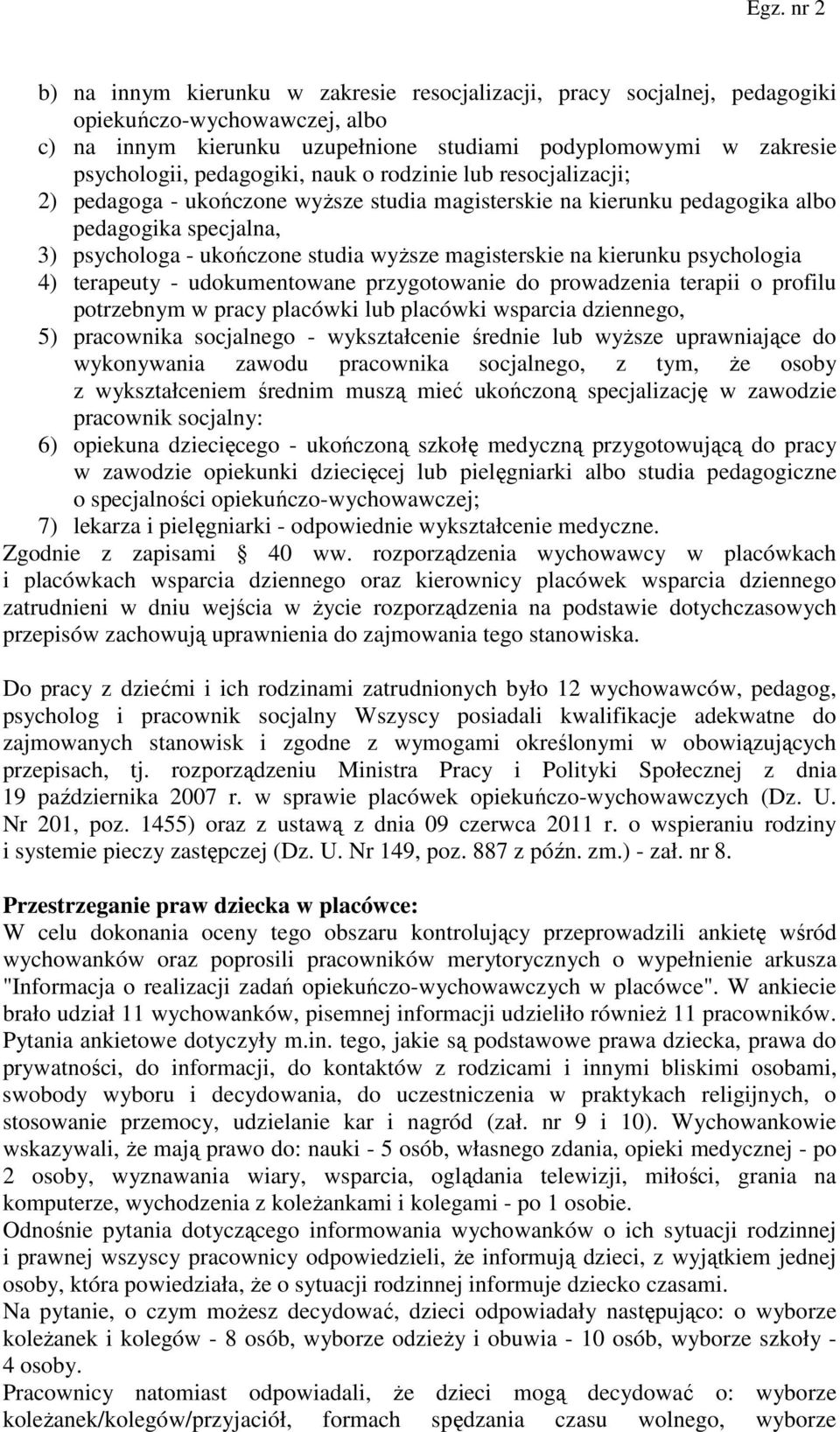 kierunku psychologia 4) terapeuty - udokumentowane przygotowanie do prowadzenia terapii o profilu potrzebnym w pracy placówki lub placówki wsparcia dziennego, 5) pracownika socjalnego - wykształcenie