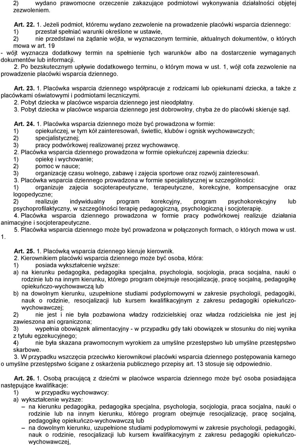 aktualnych dokumentów, o których mowa w art. 19 - wójt wyznacza dodatkowy termin na spełnienie tych warunków albo na dostarczenie wymaganych dokumentów lub informacji. 2.