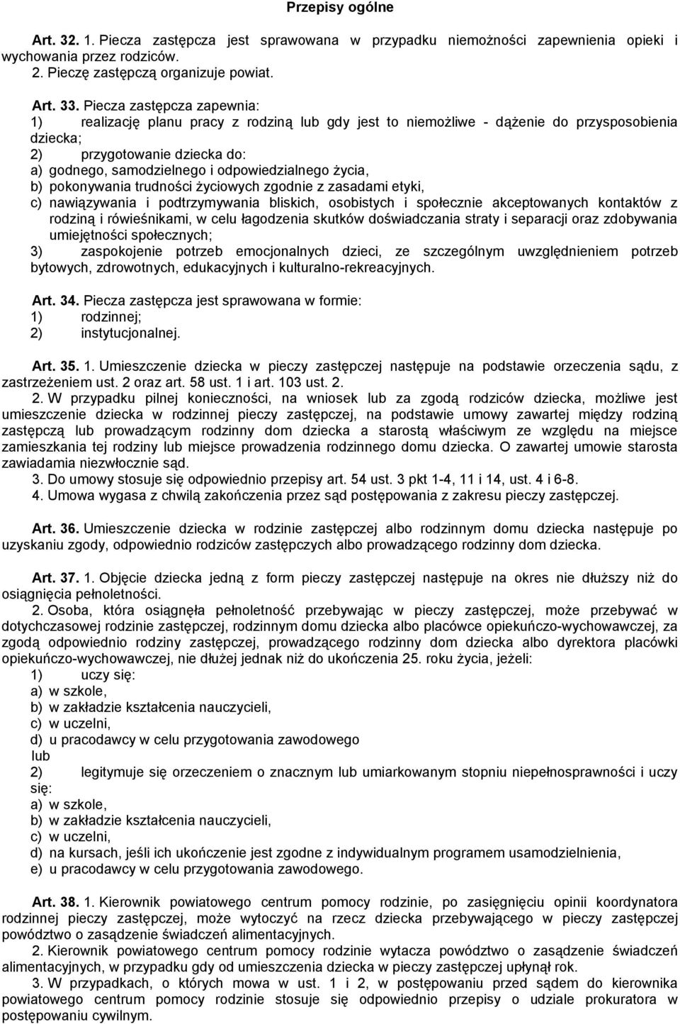 odpowiedzialnego życia, b) pokonywania trudności życiowych zgodnie z zasadami etyki, c) nawiązywania i podtrzymywania bliskich, osobistych i społecznie akceptowanych kontaktów z rodziną i