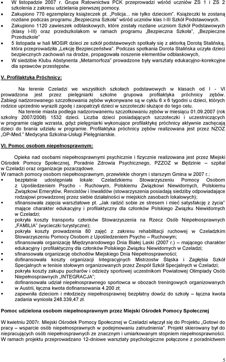 Zakupiono 1120 zawieszek odblaskowych, które zostały rozdane uczniom Szkół Podstawowych (klasy I-III) oraz przedszkolakom w ramach programu Bezpieczna Szkoła, Bezpieczne Przedszkole 5 listopada w