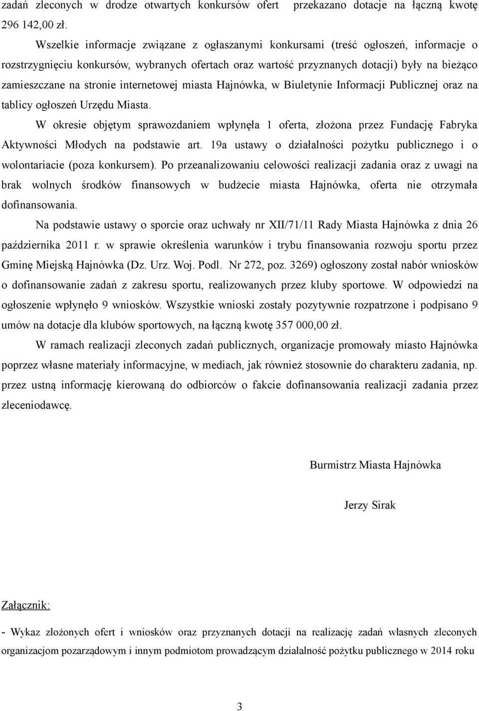 stronie internetowej miasta Hajnówka, w Biuletynie Informacji Publicznej oraz na tablicy ogłoszeń Urzędu Miasta.