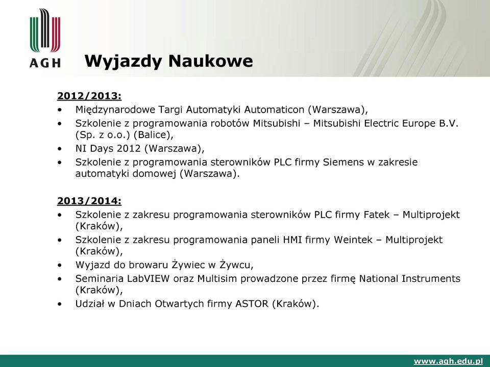 2013/2014: Szkolenie z zakresu programowania sterowników PLC firmy Fatek Multiprojekt (Kraków), Szkolenie z zakresu programowania paneli HMI firmy Weintek