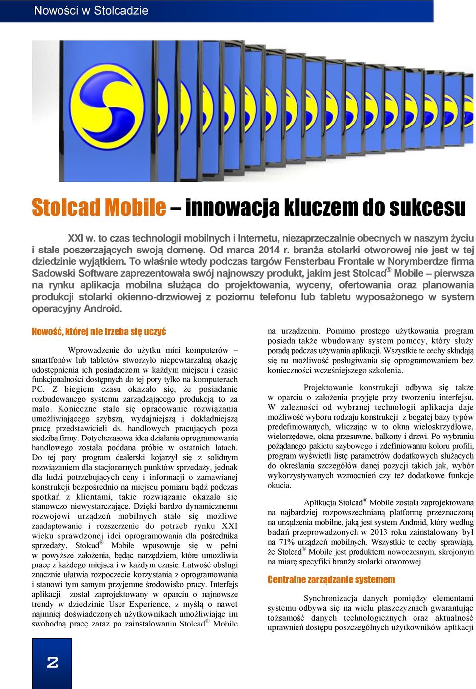 To właśnie wtedy podczas targów Fensterbau Frontale w Norymberdze firma Sadowski Software zaprezentowała swój najnowszy produkt, jakim jest Stolcad Mobile pierwsza na rynku aplikacja mobilna służąca