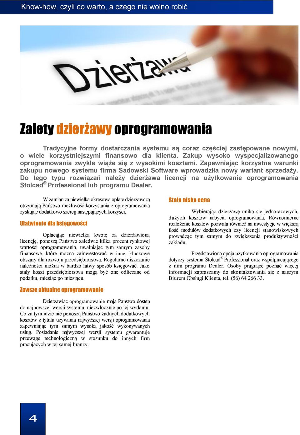 Zapewniając korzystne warunki zakupu nowego systemu firma Sadowski Software wprowadziła nowy wariant sprzedaży.