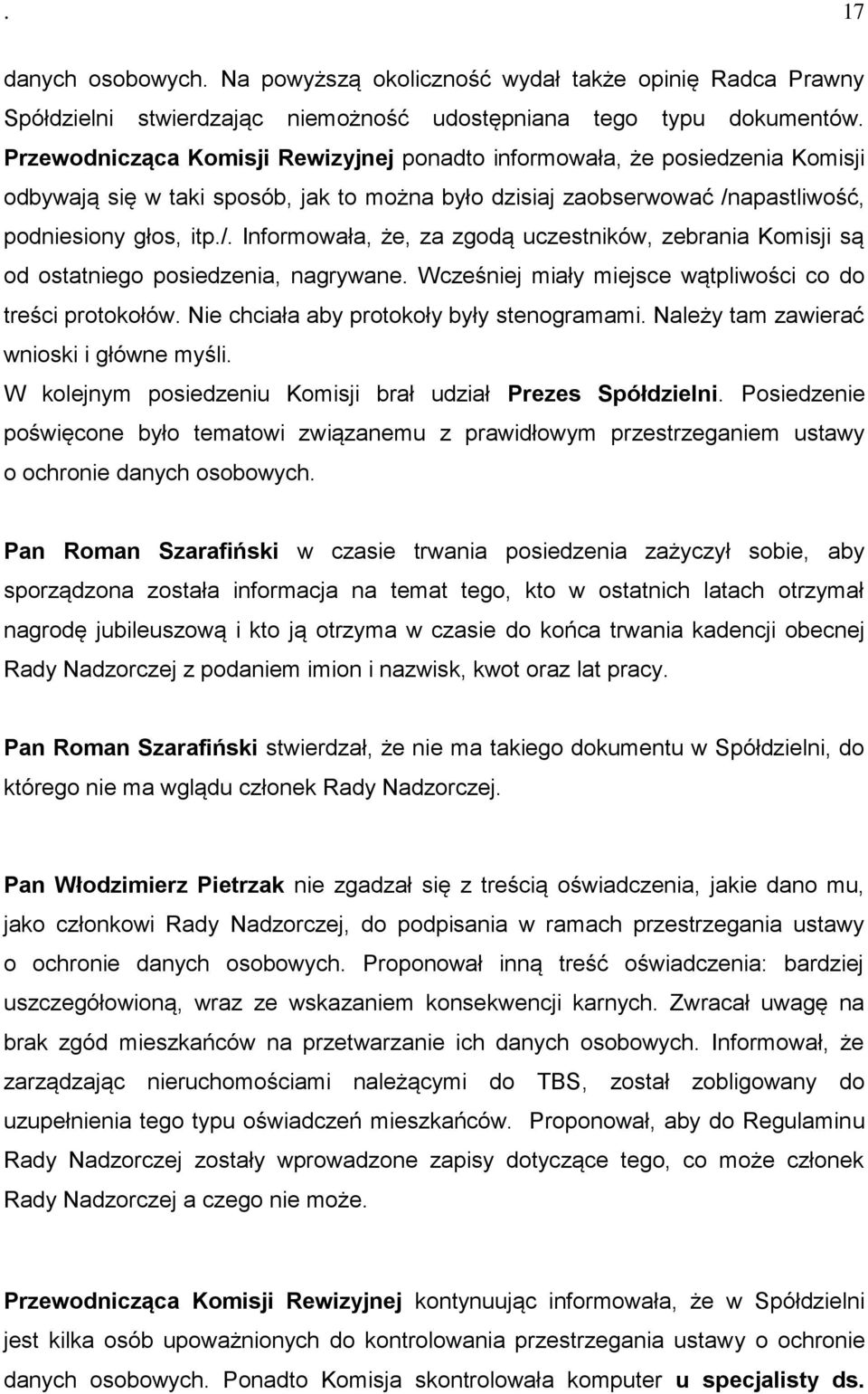 apastliwość, podniesiony głos, itp./. Informowała, że, za zgodą uczestników, zebrania Komisji są od ostatniego posiedzenia, nagrywane. Wcześniej miały miejsce wątpliwości co do treści protokołów.