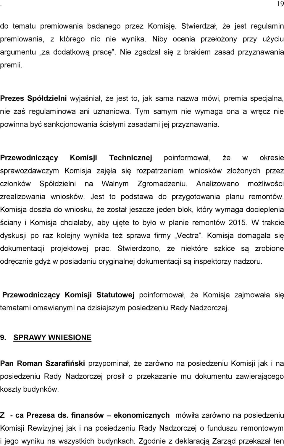 Tym samym nie wymaga ona a wręcz nie powinna być sankcjonowania ścisłymi zasadami jej przyznawania.