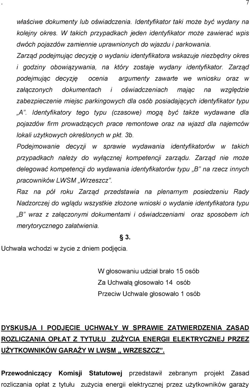 Zarząd podejmując decyzję o wydaniu identyfikatora wskazuje niezbędny okres i godziny obowiązywania, na który zostaje wydany identyfikator.