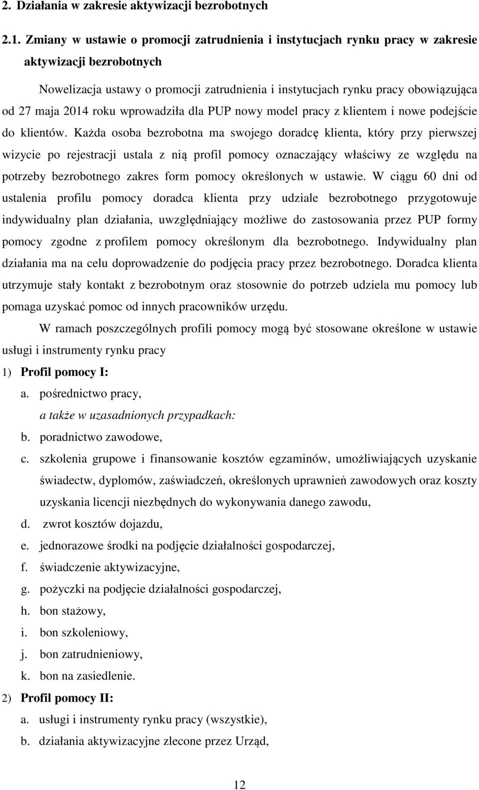 2014 roku wprowadziła dla PUP nowy model pracy z klientem i nowe podejście do klientów.