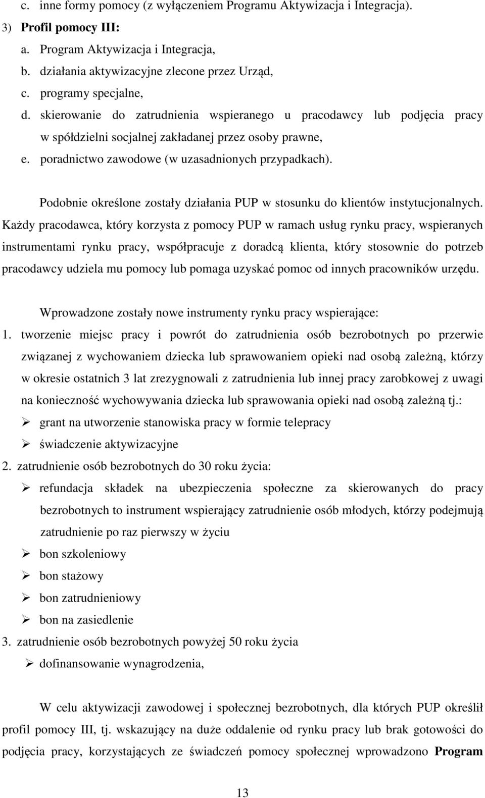 poradnictwo zawodowe (w uzasadnionych przypadkach). Podobnie określone zostały działania PUP w stosunku do klientów instytucjonalnych.