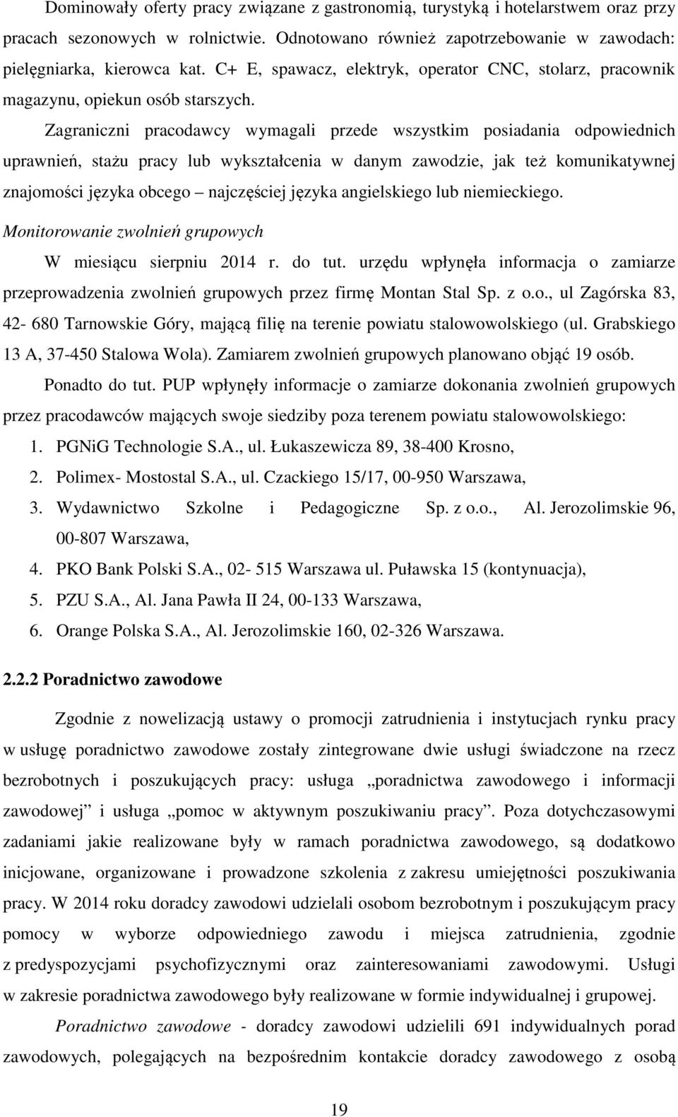 Zagraniczni pracodawcy wymagali przede wszystkim posiadania odpowiednich uprawnień, stażu pracy lub wykształcenia w danym zawodzie, jak też komunikatywnej znajomości języka obcego najczęściej języka