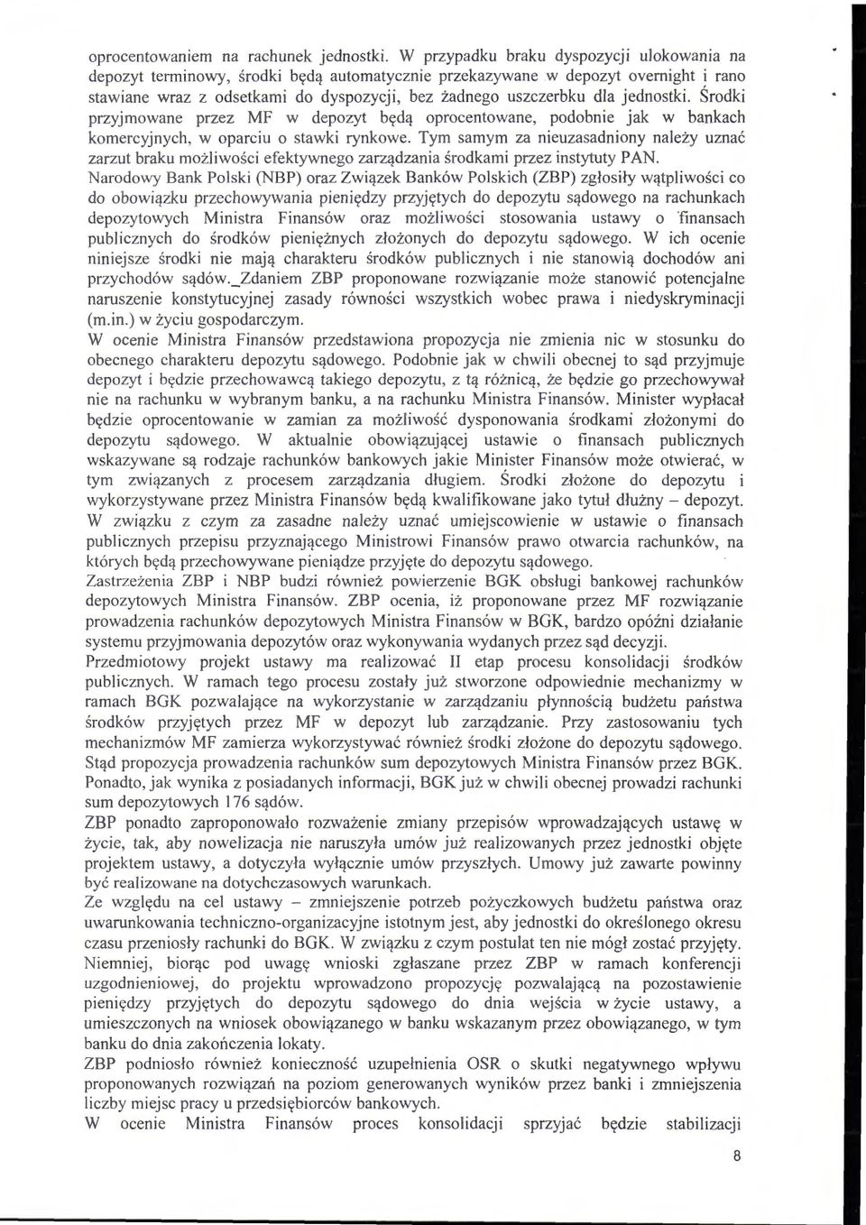 jednostki. Środki przyjmowane przez MF w depozyt będą oprocentowane, podobnie jak w bankach komercyjnych, w oparciu o stawki rynkowe.