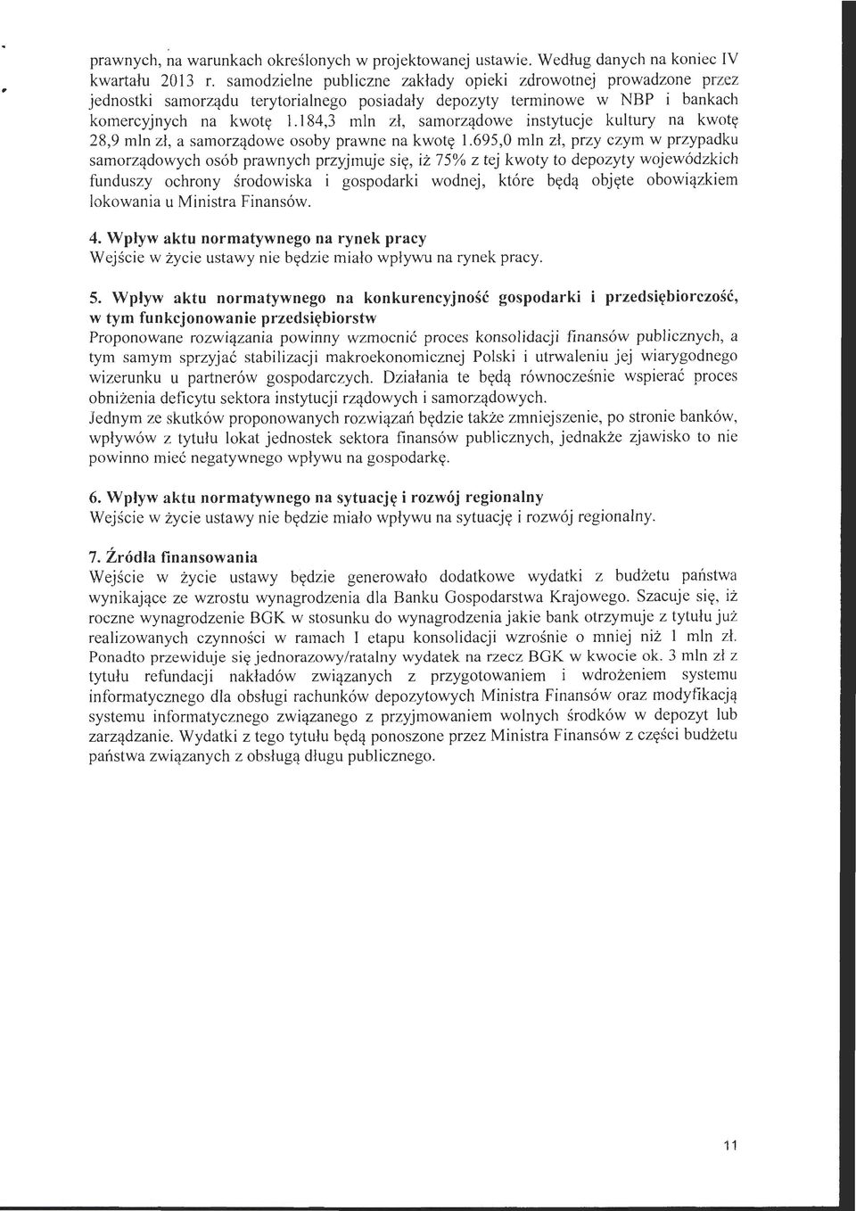 184,3 mln zł, samorządowe instytucje kultury na kwotę 28,9 mln zł, a samorządowe osoby prawne na kwotę 1.