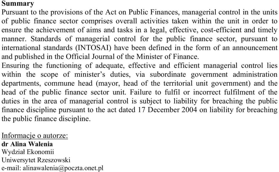 Standards of managerial control for the public finance sector, pursuant to international standards (INTOSAI) have been defined in the form of an announcement and published in the Official Journal of