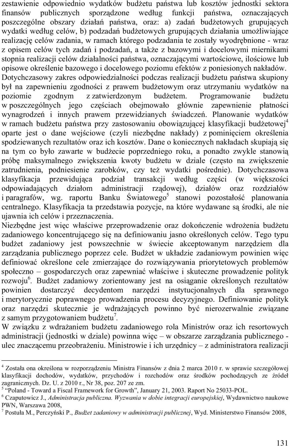 opisem celów tych zada i podzada, a tak e z bazowymi i docelowymi miernikami stopnia realizacji celów dzia alno ci pa stwa, oznaczaj cymi warto ciowe, ilo ciowe lub opisowe okre lenie bazowego i