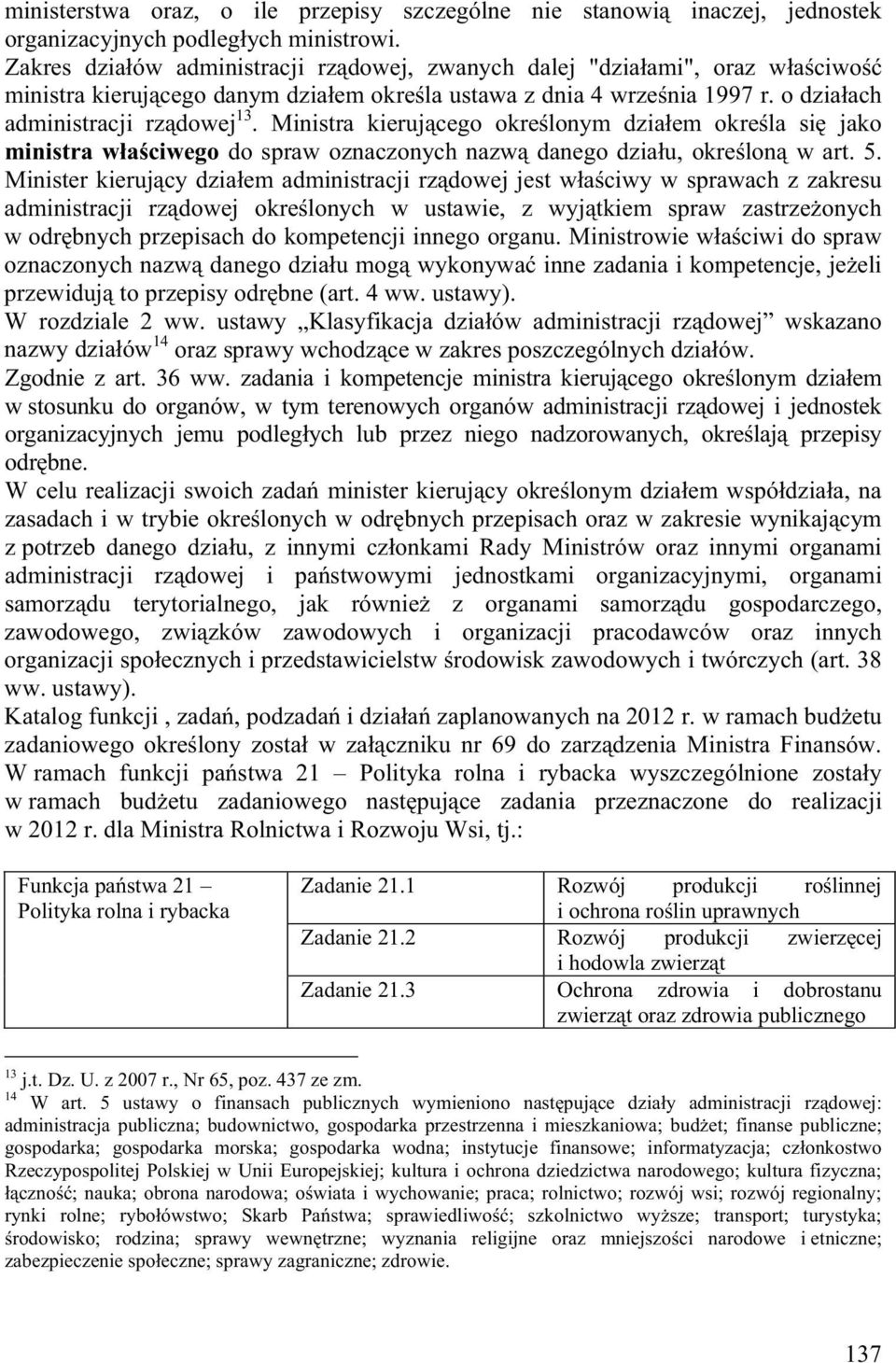 Ministra kieruj cego okre lonym dzia em okre la si jako ministra w a ciwego do spraw oznaczonych nazw danego dzia u, okre lon w art. 5.