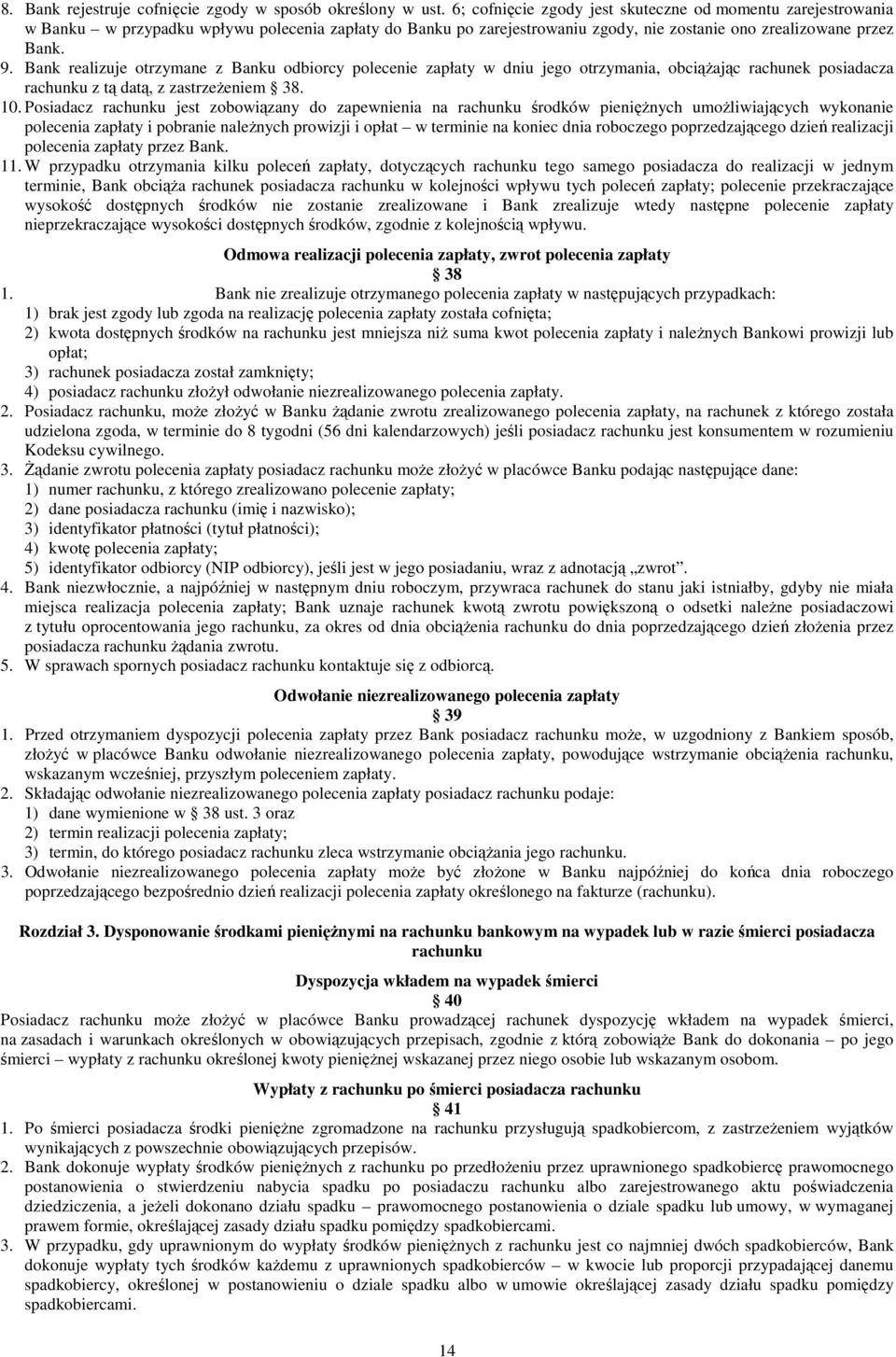 Bank realizuje otrzymane z Banku odbiorcy polecenie zapłaty w dniu jego otrzymania, obciąŝając rachunek posiadacza rachunku z tą datą, z zastrzeŝeniem 38. 10.