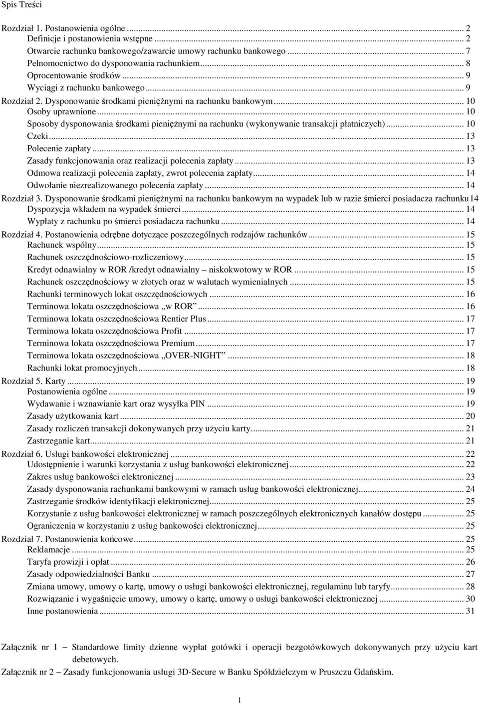 .. 10 Sposoby dysponowania środkami pienięŝnymi na rachunku (wykonywanie transakcji płatniczych)... 10 Czeki... 13 Polecenie zapłaty... 13 Zasady funkcjonowania oraz realizacji polecenia zapłaty.