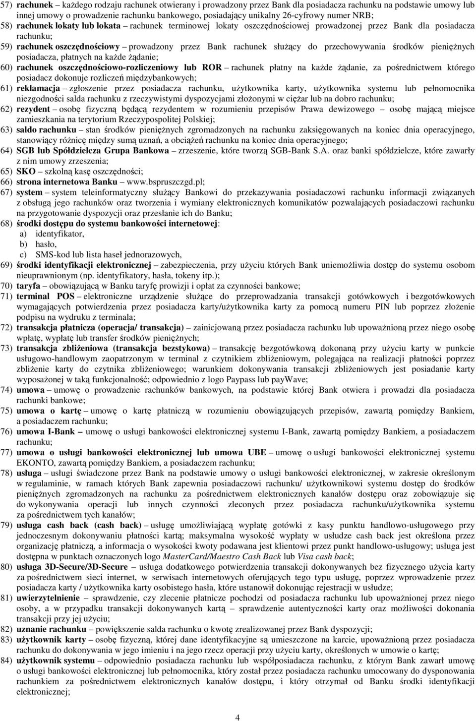 słuŝący do przechowywania środków pienięŝnych posiadacza, płatnych na kaŝde Ŝądanie; 60) rachunek oszczędnościowo-rozliczeniowy lub ROR rachunek płatny na kaŝde Ŝądanie, za pośrednictwem którego