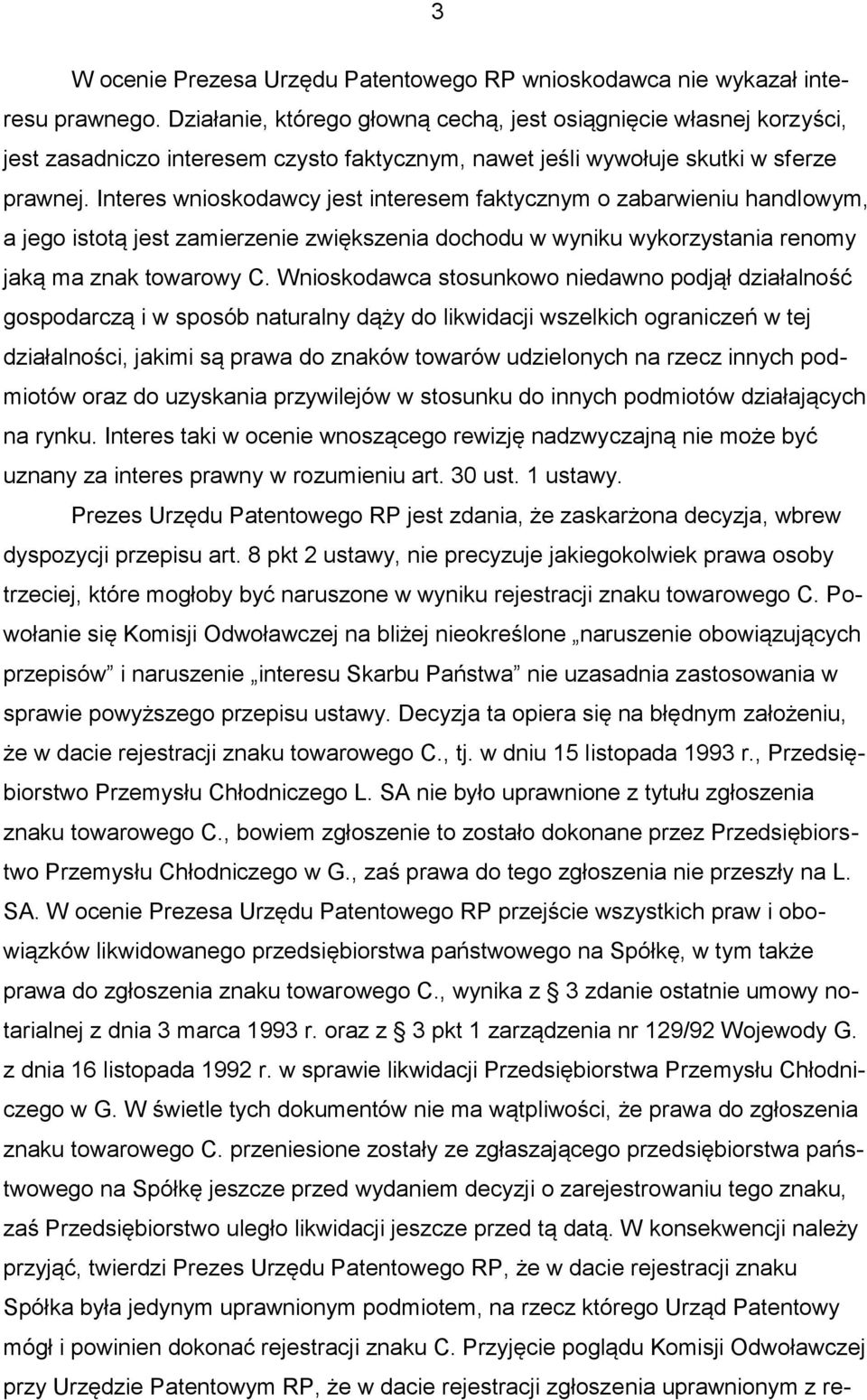 Interes wnioskodawcy jest interesem faktycznym o zabarwieniu handlowym, a jego istotą jest zamierzenie zwiększenia dochodu w wyniku wykorzystania renomy jaką ma znak towarowy C.