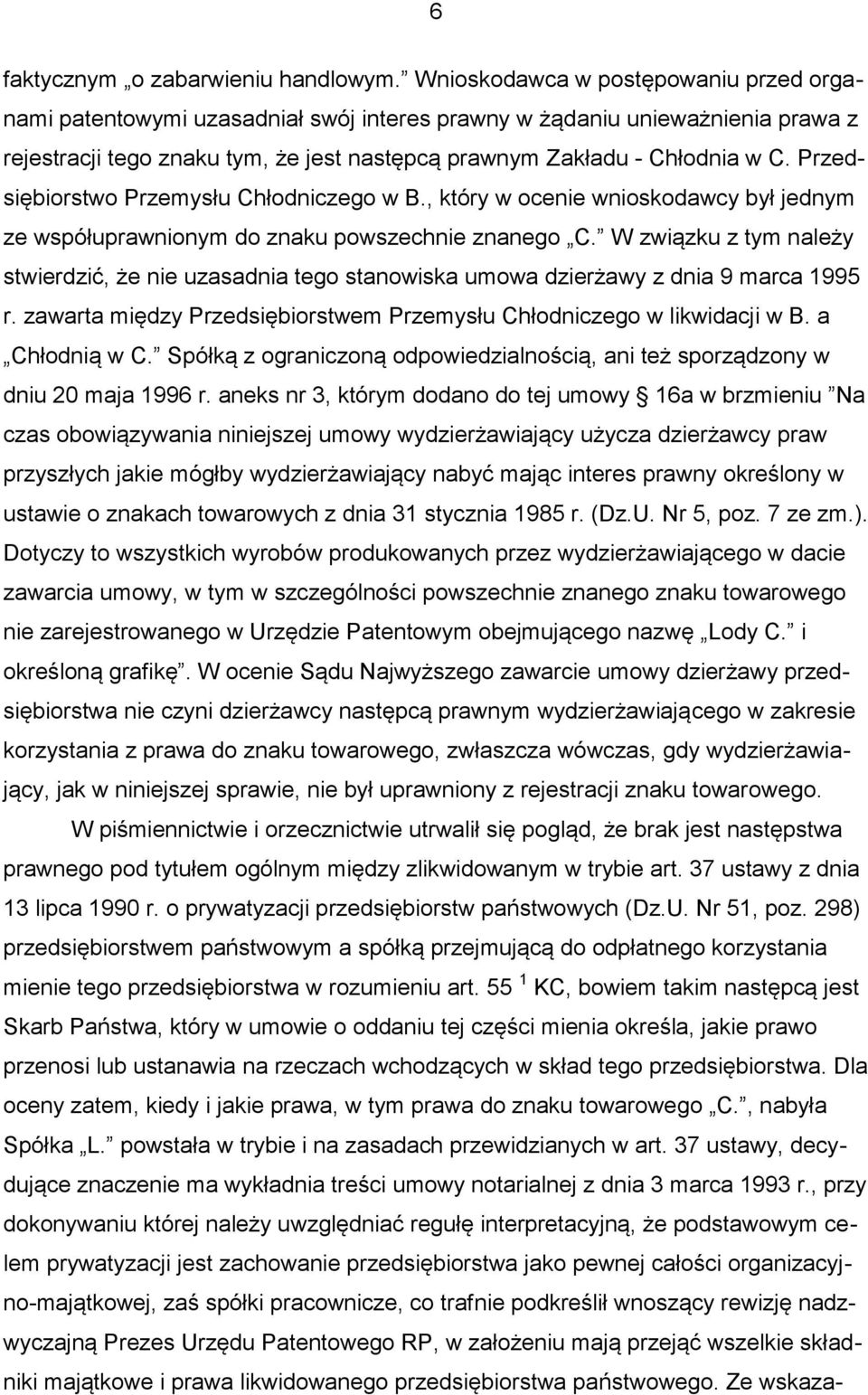 Przedsiębiorstwo Przemysłu Chłodniczego w B., który w ocenie wnioskodawcy był jednym ze współuprawnionym do znaku powszechnie znanego C.