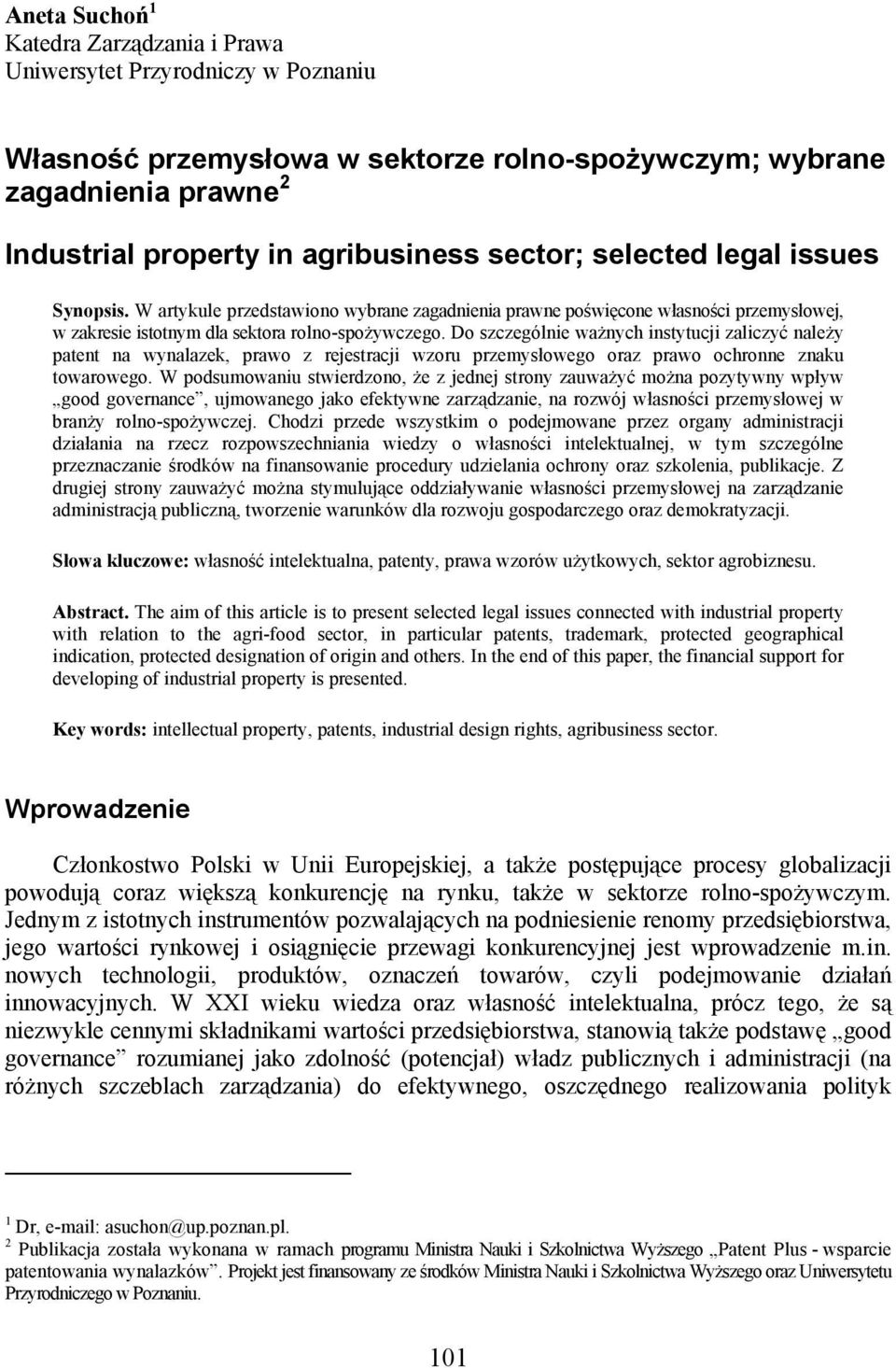 Do szczególnie ważnych instytucji zaliczyć należy patent na wynalazek, prawo z rejestracji wzoru przemysłowego oraz prawo ochronne znaku towarowego.