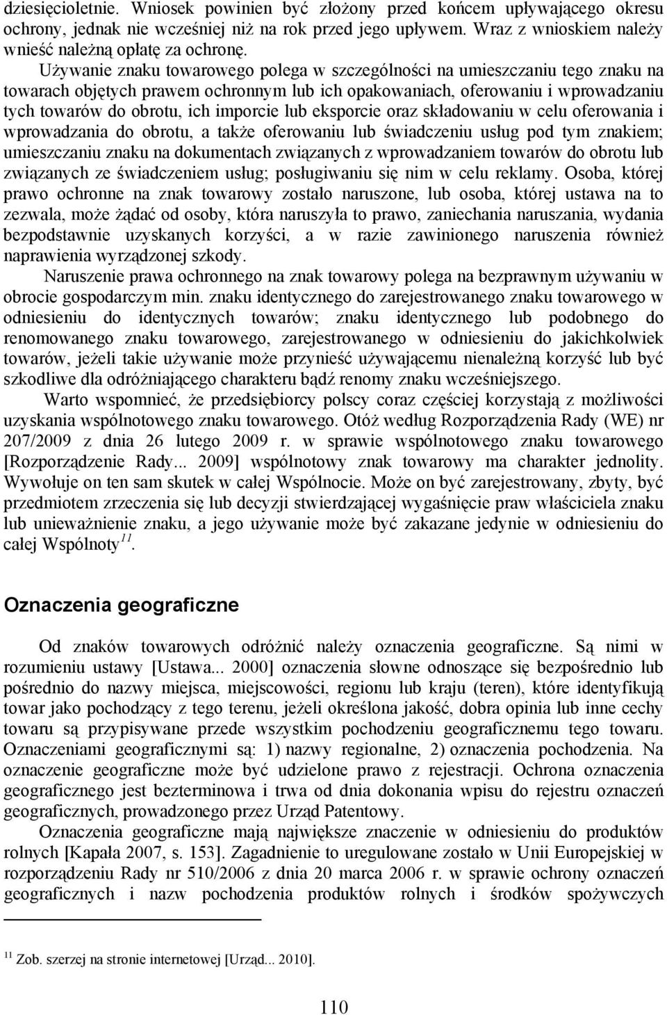 lub eksporcie oraz składowaniu w celu oferowania i wprowadzania do obrotu, a także oferowaniu lub świadczeniu usług pod tym znakiem; umieszczaniu znaku na dokumentach związanych z wprowadzaniem