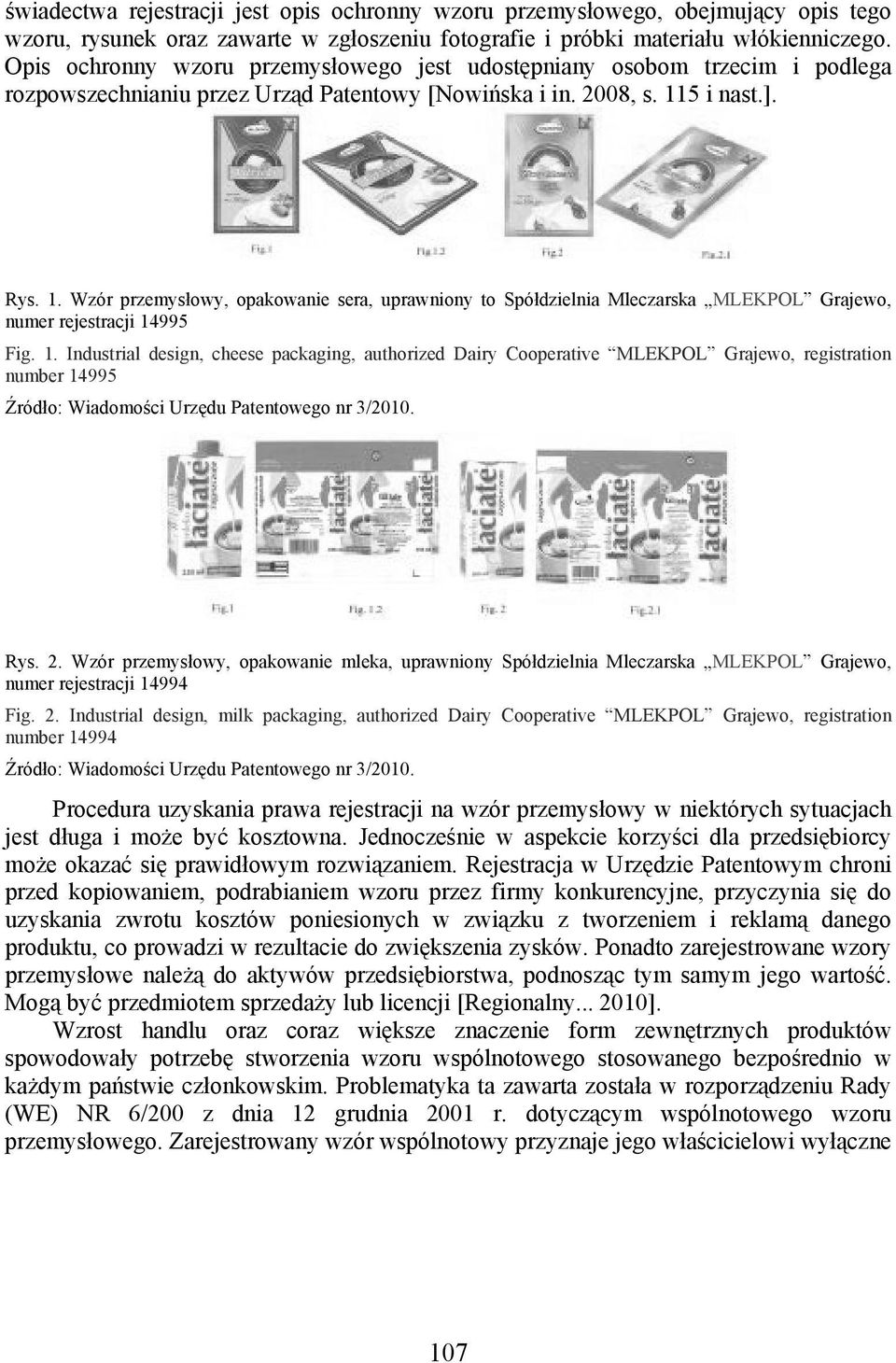 5 i nast.]. Rys. 1. Wzór przemysłowy, opakowanie sera, uprawniony to Spółdzielnia Mleczarska MLEKPOL Grajewo, numer rejestracji 14995 Fig. 1. Industrial design, cheese packaging, authorized Dairy Cooperative MLEKPOL Grajewo, registration number 14995 Źródło: Wiadomości Urzędu Patentowego nr 3/2010.