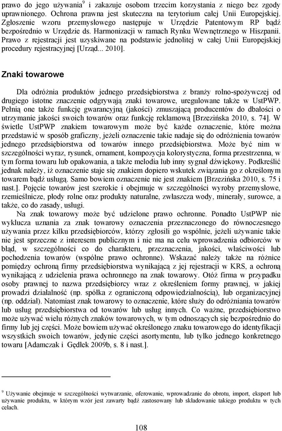 Prawo z rejestracji jest uzyskiwane na podstawie jednolitej w całej Unii Europejskiej procedury rejestracyjnej [Urząd... 2010].