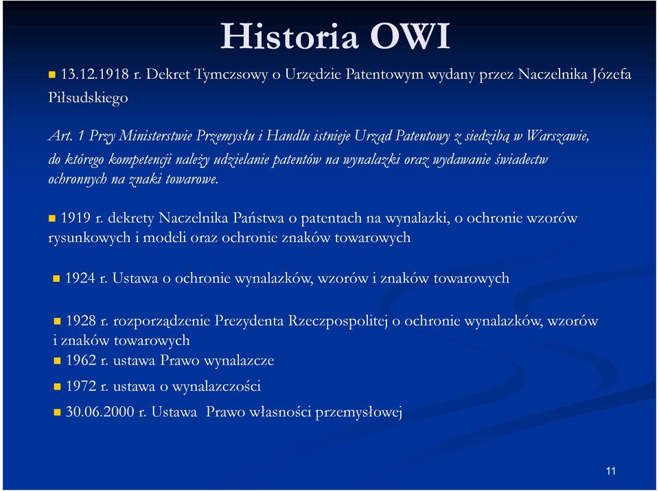 ochronnych na znaki towarowe. 1919 r. dekrety Naczelnika Państwa o patentach na wynalazki, o ochronie wzorów rysunkowych i modeli oraz ochronie znaków towarowych 1924 r.