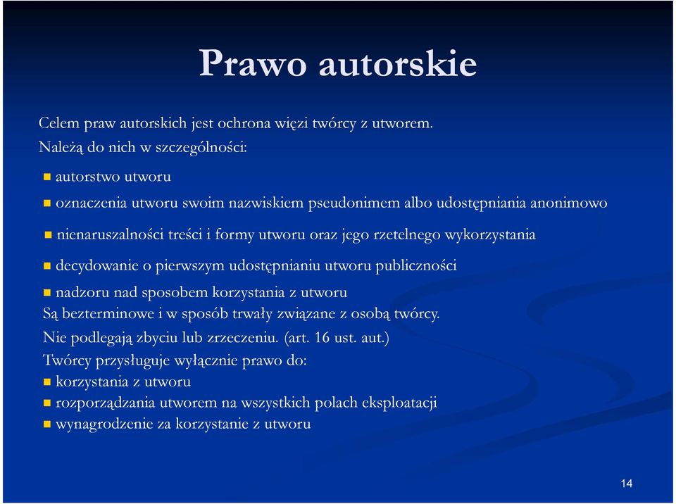 utworu oraz jego rzetelnego wykorzystania decydowanie o pierwszym udostępnianiu utworu publiczności nadzoru nad sposobem korzystania z utworu Są bezterminowe i w