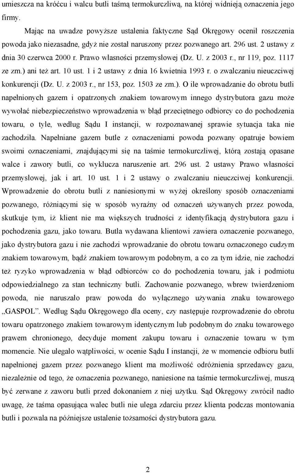 Prawo własności przemysłowej (Dz. U. z 2003 r., nr 119, poz. 1117 ze zm.) ani teŝ art. 10 ust. 1 i 2 ustawy z dnia 16 kwietnia 1993 r. o zwalczaniu nieuczciwej konkurencji (Dz. U. z 2003 r., nr 153, poz.